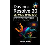 DaVinci Resolve 20 Benutzerhandbuch: Meistern Sie professionelle Videobearbeitung, Farbkorrektur und Fusion-Effekte mit Schritt-für-Schritt-Tutorials und Expertentipps