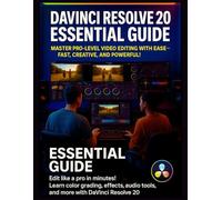 DaVinci Resolve 20 Essential Guide: Learn color grading, effects, audio tools, and more with DaVinci Resolve 20