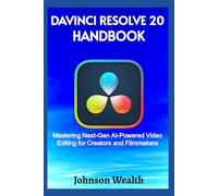 DaVinci Resolve 20 Handbook: Mastering Next-Gen AI-Powered Video Editing for Creators and Filmmakers