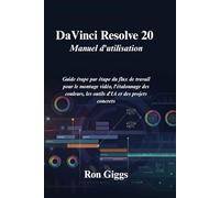 DaVinci Resolve 20 Manuel d'utilisation: Guide étape par étape du flux de travail pour le montage vidéo, l'étalonnage des couleurs, les outils d'IA et des projets concrets