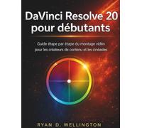 DaVinci Resolve 20 pour débutants: Guide étape par étape du montage vidéo pour les créateurs de contenu et les cinéastes