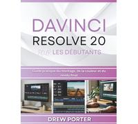 DaVinci Resolve 20 Pour les débutants: Guide pratique du montage, de la couleur et du rendu final