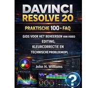 DAVINCI RESOLVE 20 PRAKTISCHE 100+ FAQ GIDS VOOR HET BEHEERSEN VAN VIDEO EDITING, KLEURCORRECTIE EN TECHNISCHE PROBLEEMOPLOSSING