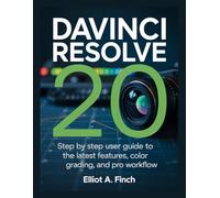 DaVinci Resolve 20: Step By Step User Guide To The Latest Features, Color Grading, And Pro Workflow