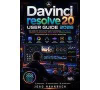Davinci resolve 20 User Guide 2026: Learn Professional Video Editing, Color Grading, Visual Effects, and Audio Mixing with the Latest AI Tools - Step-by-Step for Beginners and Experienced Users