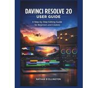 DAVINCI RESOLVE 20 USER GUIDE: A Step-by-Step Editing Guide for Beginners and Creators