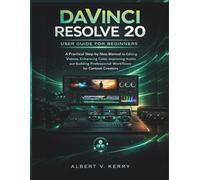 DaVinci Resolve 20 User Guide for Beginners: A Practical Step-by-Step Manual to Editing Videos, Enhancing Color, Improving Audio, and Building Professional Workflows for Content Creators