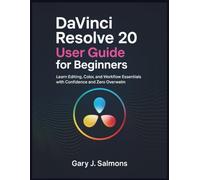 DaVinci Resolve 20 User Guide for Beginners: Learn Editing, Color, and Workflow Essentials with Confidence and Zero Overwhelm