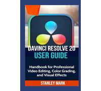 DaVinci Resolve 20 User Guide: Handbook for Professional Video Editing, Color Grading, and Visual Effects