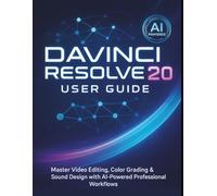 Davinci Resolve 20 User Guide: Master Video Editing, Color Grading & Sound Design with AI-Powered Professional Workflows