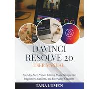 DaVinci Resolve 20 User Manual: Step-by-Step Video Editing Made Simple for Beginners, Seniors, and Everyday Creators: 40 (Tech Made Simple)