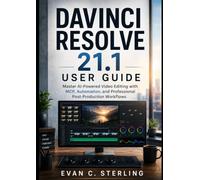 DaVinci Resolve 21.1 User Guide: Master AI-Powered Video Editing with MCP, Automation, and Professional Post-Production Workflows