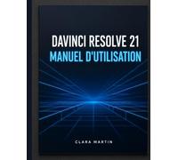 DAVINCI RESOLVE 21 BENUTZERHANDBUCH: Der vollständige Leitfaden für Schritt zum Meistern von Bearbeitung, Farbkorrektur, Fusion VFX, Fairlight Audio und der neuen Fotoseite