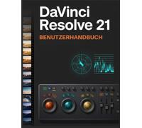 DaVinci Resolve 21 Benutzerhandbuch: Ein Vollständiges Schritt-für-Schritt -Guide für Videobearbeitung, Farbkorrektur, Fusion, Fairlight Audio, ... professionelle Workflows und Export.