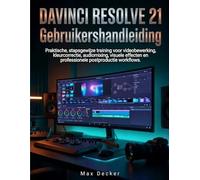 Davinci Resolve 21 Gebruikershandleiding: Praktische, stapsgewijze training voor videobewerking, kleurcorrectie, audiomixing, visuele effecten en professionele postproductie workflows.