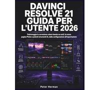 DaVinci Resolve 21 Guida per l'Utente 2026: Padroneggia la correzione colore basata su nodi, la nuova pagina Photo e potenti strumenti IA, dalla configurazione all'esportazione