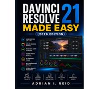 DAVINCI RESOLVE 21 MADE EASY (2026 EDITION): The Complete Step-by-Step User Guide for Beginners to Master Professional Video Editing, Color Grading, ... Tools, Motion Graphics | Real-World Projects