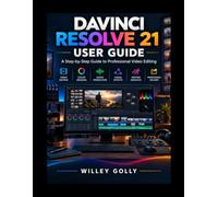 DaVinci Resolve 21 User Guide: A Step-by-Step Guide to Professional Video Editing