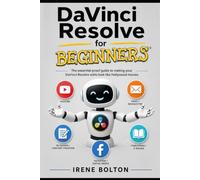 DaVinci Resolve for Beginners: The dummy-proof guide to making your DaVinci Resolve edits look like Hollywood movies (Become a Youtuber)