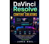 DaVinci Resolve for Content Creators: The Complete Beginner-to-Advanced Guide to Editing Videos for YouTube, TikTok, Instagram, and Social Media (2026 Edition)