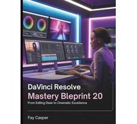 DaVinci Resolve Mastery Blueprint 20: From Editing Desk to Cinematic Excellence (Tech Resource Kit)