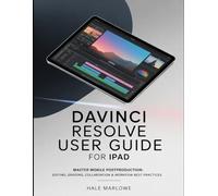 DaVinci Resolve User Guide for iPad: Master Mobile Post-Production: Editing, Grading, Collaboration & Workflow Best Practices.