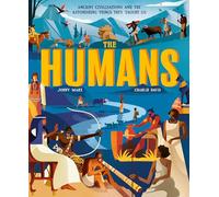 The Humans : Ancient civilisations and the astonishing things they taught us