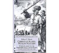 Christian Slaves, Muslim Masters – White Slavery in the Mediterranean, 1500-1800