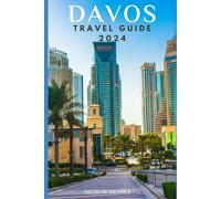 DAVOS TRAVEL GUIDE 2024: Explore the Alps: A Guide to the Beauty and Activities of Davos. What to See, Do, and Eat (The Epic Destinations Series)