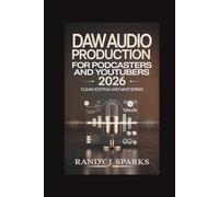 DAW Audio Production for Podcasters and Youtubers 2026: Clean Editing And Mastering