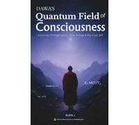 Dawa’s Quantum Field of Consciousness: A Journey Through space, Time, Energy & the Inner Self