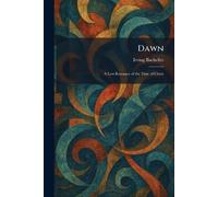 Dawn: A Lost Romance of the Time of Christ