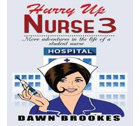 Dawn Brookes Hurry up Nurse 3: More adventures in the life of a student nurse Dawn Brookes Multicolor