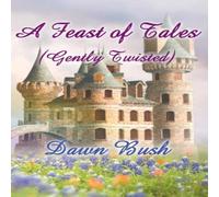 Dawn Bush A Feast of Tales (Gently Twisted) Paperback Book Dawn Bush Multicolor