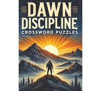 Dawn Discipline Crossword Puzzles: Discipline at First Light- Sharpen Your Mind and Achieve More Before Breakfast| Build Focus and Power at Sunrise to ... Pages| for Those Who Master Their Mornings
