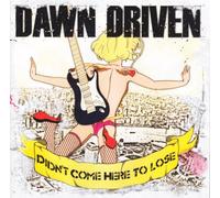 Dawn Driven - Didn't Come Here to Lose