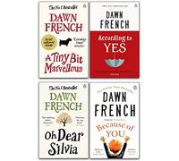 Dawn French Collection 4 Books Set (According To Yes, Oh Dear Silvia, A Tiny Bit Marvellous, Because of You)