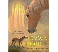Dawn Horse : Four horse tales through time