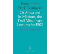Dawn in the Dark Continent: Or Africa and Its Missions, the Duff Missionary Lectures for 1902
