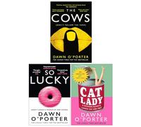 Dawn O’Porter Collection 3 Books Set (The Cows, So Lucky, Cat Lady)