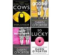 Dawn O’Porter Collection 4 Books Set (The Cows, Goose, Paper Aeroplanes & So Lucky)