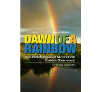 Dawn of a Rainbow: The Untold Intrigues of Kenya's First Coalition Government