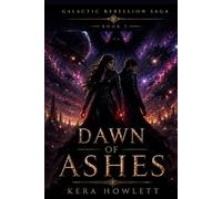 Dawn of Ashes: The rebellion will end. The galaxy will be reborn. But every dawn casts a shadow. (Galactic Rebellion Saga)