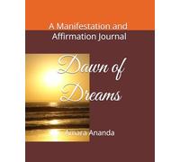 Dawn of Dreams: A Manifestation and Affirmation Journal