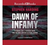 Dawn of Infamy: A Sunken Ship, a Vanished Crew, and the Final Mystery of Pearl Harbor