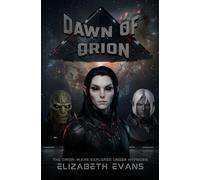 Dawn Of Orion: The Orion Wars Explored Under Hypnosis (The Galactic Compendium)