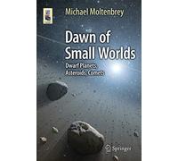 Dawn of Small Worlds: Dwarf Planets, Asteroids, Comets (Astronomers' Universe)