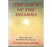 Dawn of the Dhamma: Illuminations from the Buddha's First Discourse