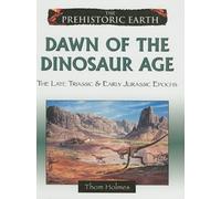 Dawn of the Dinosaur Age : The Late Triassic and Early Jurassic Periods