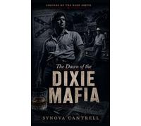 Dawn of the Dixie Mafia: The Lethal Criminal Empire No One Believes Exists: 1 (Legends of the Deep South)